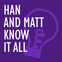 #120: The Han and Matt Know It All Finale