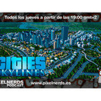 PixelNerdsPodcast - Episodio #60 - Jugando a las casitas [Análisis: Cities. Skylines]
