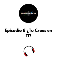 Episodio 8 ¿Tu Crees en Ti?