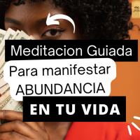 Meditacion guiada para manifestar Abundancia en tu Vida