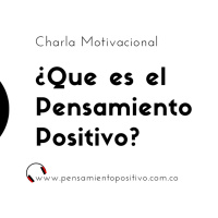 Episodio 7 Charla de Pensamiento Positivo