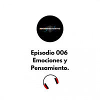Emociones y Pensamiento Episodio 006