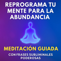 ✨ Reprograma Tu Mente para la Abundancia | Meditación Guiada con Frases Subliminales Poderosas ✨