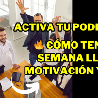 Cómo Tener una Semana Llena de Motivación y Éxito | Activa tu Poder Interior