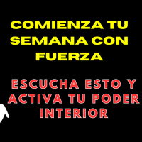 “Comienza tu Semana con Fuerza | Escucha Esto y Activa tu Poder Interior”
