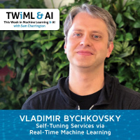 Self-Tuning Services via Real-Time Machine Learning with Vladimir Bychkovsky - TWiML Talk #221
