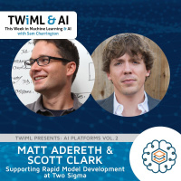Supporting Rapid Model Development at Two Sigma with Matt Adereth  Scott Clark - TWIML Talk #273