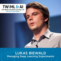 Managing Deep Learning Experiments with Lukas Biewald - TWIML Talk #295