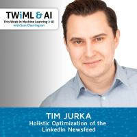 Holistic Optimization of the LinkedIn News Feed - TWiML Talk #224