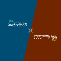 103 - Sneezegasm or Coughrination
