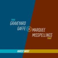 147 - Graveyard Gaffe or Marquee Misspellings