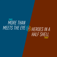 15 - More Than Meets the Eye or Heroes in a Half Shell