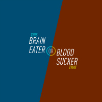 9 - Brain Eater or Blood Sucker