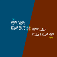 96 - Run From Your Date or Your Date Runs From You