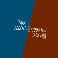 20 - Fake Accent or Yoda You Talk Like