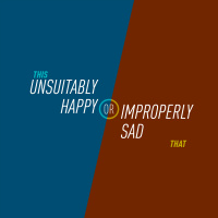 26 - Unsuitably Happy or Improperly Sad