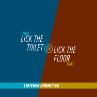77 - Lick the Toilet or Lick the Floor