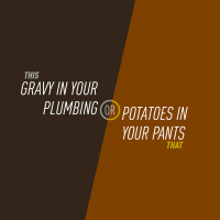 95 - Gravy in your Plumbing or Potatoes in your Pants
