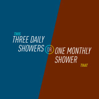 5 - Three Daily Showers or One Monthly Shower