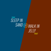12 - Sleep in Sand or Walk in Jelly