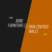 91 - Bone Furniture or Skin Covered Walls