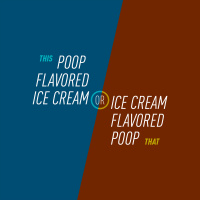 31 - Poop Flavored Ice Cream or Ice Cream Flavored Poop
