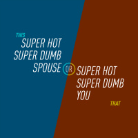53 - Super Hot Super Dumb Spouse or Super Hot Super Dumb You