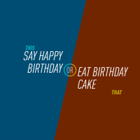 13 - Say Happy Birthday or Eat Birthday Cake