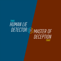 4 - Human Lie Detector or Master of Deception