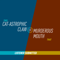 79 - Cat-astrophic Claw or Murderous Mouth