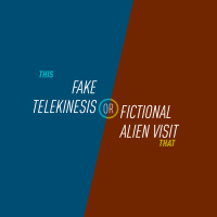 121 - Fake Telekinesis or Fictional Alien Visit