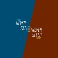 25 - Never Eat or Never Sleep