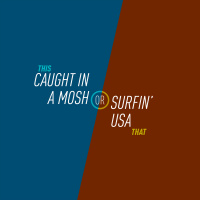 62 - Caught In A Mosh or Surfin USA