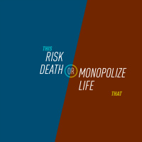 76 - Risk Death or Monopolize Living