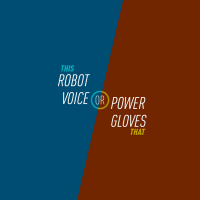 86 - Robot Voice or Power Gloves