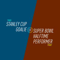 125 - Stanley Cup Goalie or Super Bowl Halftime Performer