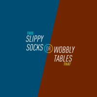 68 - Slippy Socks or Wobbly Tables