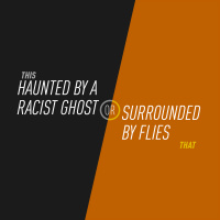 92 - Haunted by a Racist Ghost or Sorrounded by Flies
