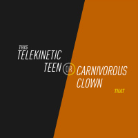 38 - Telekinetic Teen or Carnivorous Clown
