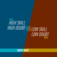 74 - High Skill, High Doubt or Low Skill, Low Doubt