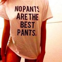 When You Dont Wear Pants You Dont Need Tinder