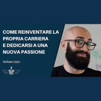 Come reinventare la propria carriera (e dedicarsi a una nuova passione) - con Raffaele Gaito
