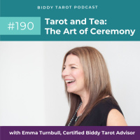 BTP190: Tarot and Tea: The Art of Ceremony with Emma Turnbull, Certified Biddy Tarot Advisor