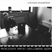 #4 Historie (pod)Różne - Mercedesy, mafia i grillowane jądra?