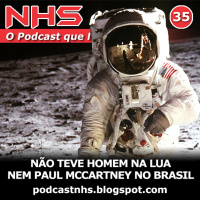 NHS #35 - Não Teve Homem Na Lua, Nem Mccartney No Brasil