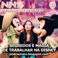 NHS #32 - Segredos e Magia de Trabalhar na Disney!