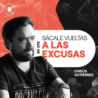 072 | Sácale la vuelta a las excusas | Checo Gutiérrez