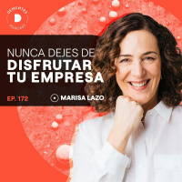 172 | Nunca dejes de disfrutar tu empresa | Marisa Lazo