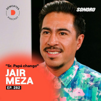 Dejar todo por seguir tu pasión, no desperdiciar tu talento y dejar huella con tu trabajo | Sr. Papá Chango | 283