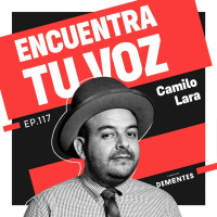 117 | Encuentra tu voz | Camilo Lara